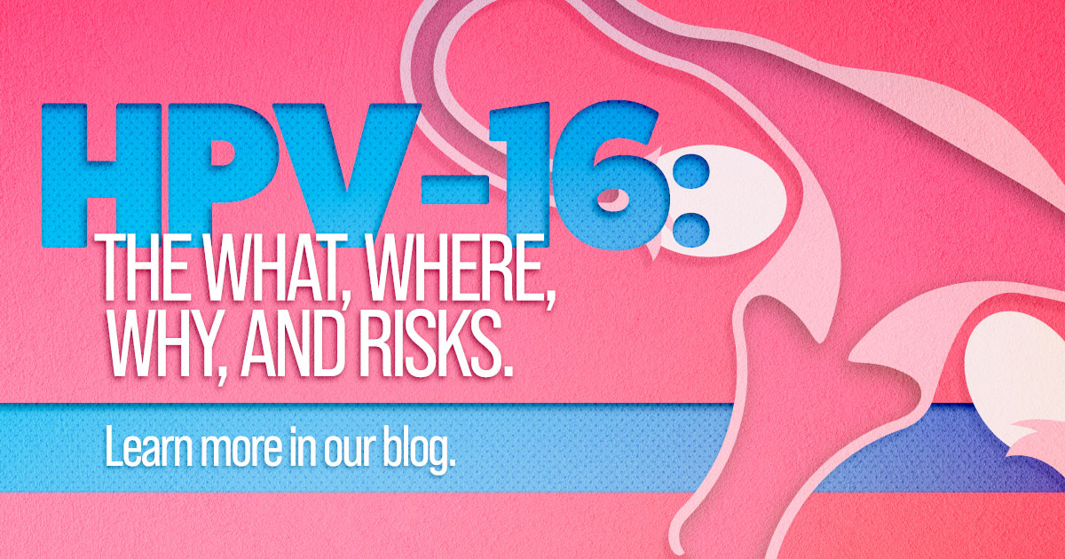 HPV16 The What, Where, Why, and Risks. Cedar Health Research